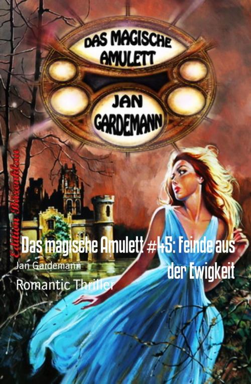 Cover of the book Das magische Amulett #45: Feinde aus der Ewigkeit by Jan Gardemann, BookRix
