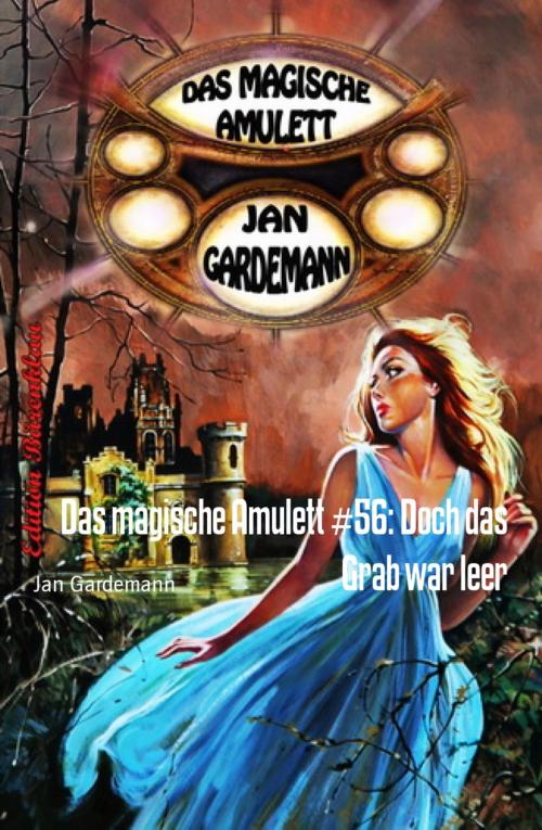 Cover of the book Das magische Amulett #56: Doch das Grab war leer by Jan Gardemann, BookRix