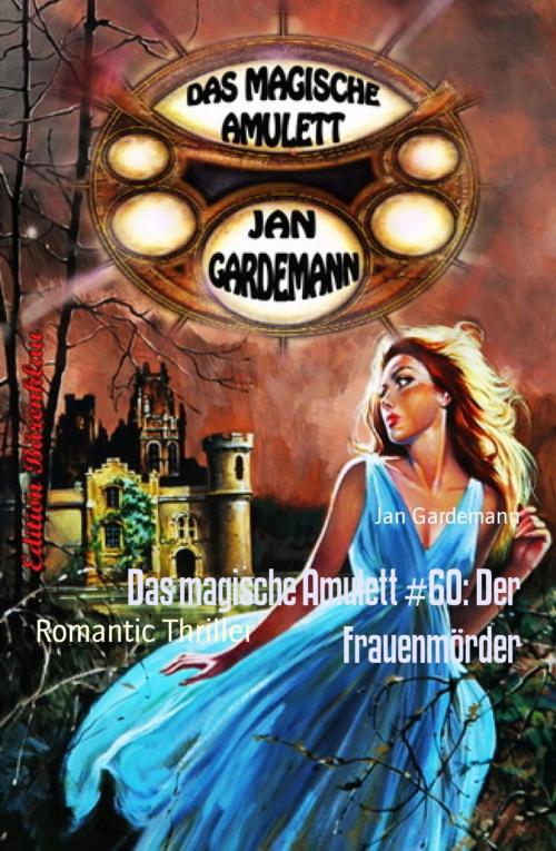 Cover of the book Das magische Amulett #60: Der Frauenmörder by Jan Gardemann, BookRix