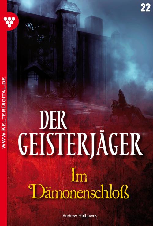 Cover of the book Der Geisterjäger 22 – Gruselroman by Andrew Hathaway, Kelter Media