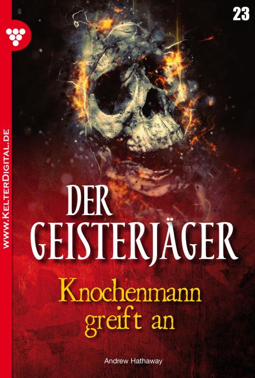 Cover of the book Der Geisterjäger 23 – Gruselroman by Andrew Hathaway, Kelter Media