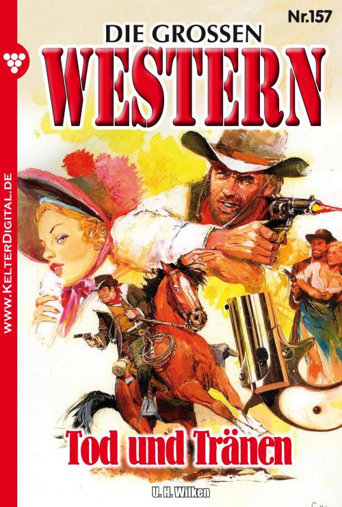 Cover of the book Die großen Western 157 by U.H. Wilken, Kelter Media