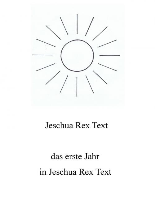 Cover of the book Das erste Jahr in Jeschua Rex Text by Jeschua Rex Text, Books on Demand