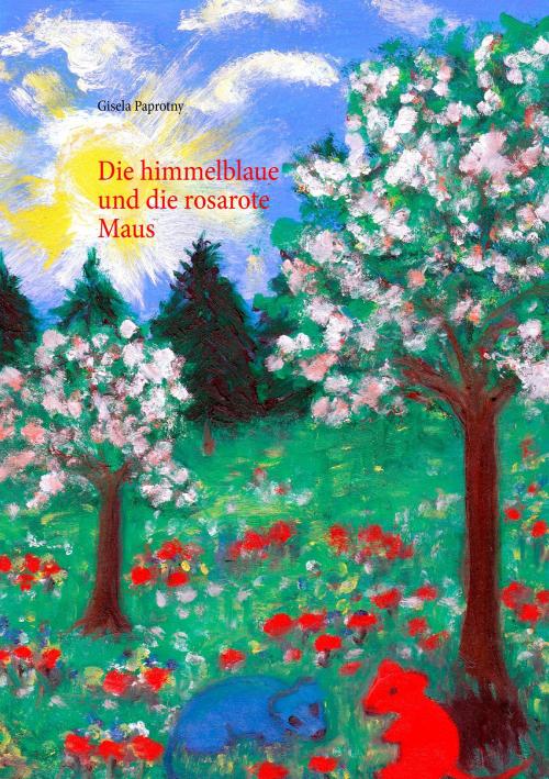 Cover of the book Die himmelblaue und die rosarote Maus by Gisela Paprotny, Books on Demand