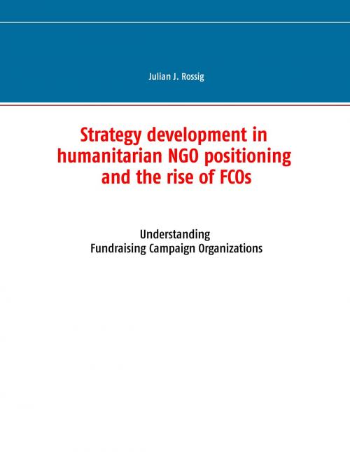 Cover of the book Strategy development in humanitarian NGO positioning and the rise of FCOs by Julian J. Rossig, Books on Demand