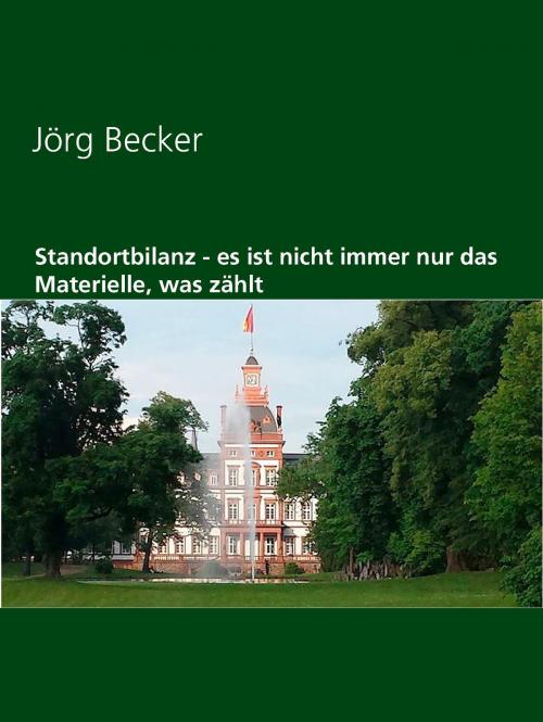 Cover of the book Standortbilanz - es ist nicht immer nur das Materielle, was zählt by Jörg Becker, Books on Demand