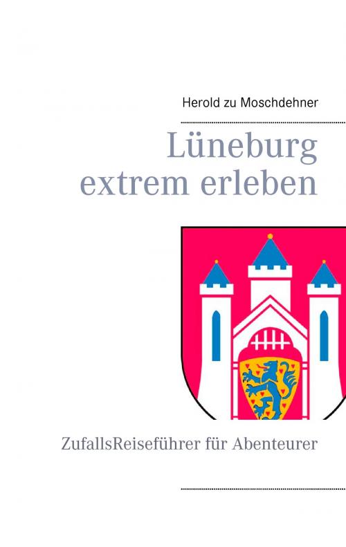Cover of the book Lüneburg extrem erleben by Herold zu Moschdehner, Books on Demand