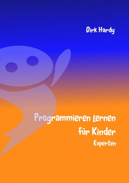 Cover of the book Programmieren lernen für Kinder - Experten by Dirk Hardy, Books on Demand