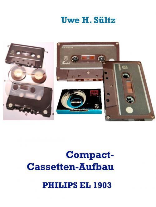 Cover of the book Compact-Cassetten-Aufbau der weltersten PHILIPS EL 1903 aus dem Jahr 1963, inkl. NORELCO by Uwe H. Sültz, Books on Demand