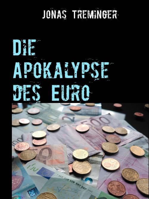 Cover of the book Die Apokalypse des Euro by Jonas Treminger, Books on Demand