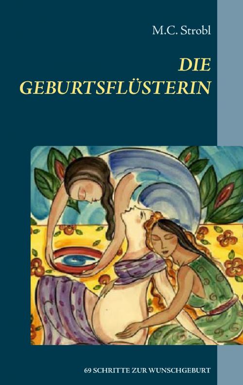 Cover of the book Die Geburtsflüsterin by M.C. Strobl, Books on Demand