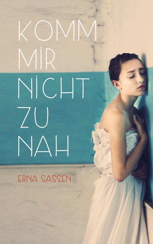 Cover of the book Komm mir nicht zu nah by Erna Sassen, Verlag Freies Geistesleben