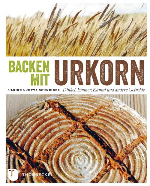 Cover of the book Backen mit Urkorn by Ulrike Schneider, Jutta Schneider, Thorbecke