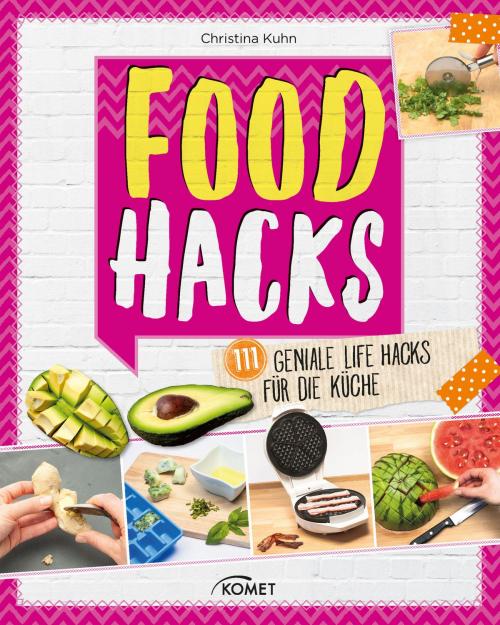 Cover of the book Food Hacks by Christina Kuhn, Komet Verlag