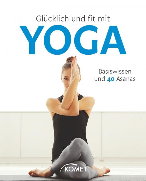 Cover of the book Glücklich und fit mit Yoga by Barbara Klein, Jutta Schuhn, Michael Sauer, Sylvia Winnewisser, Komet Verlag