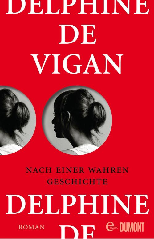 Cover of the book Nach einer wahren Geschichte by Delphine de Vigan, DUMONT Buchverlag