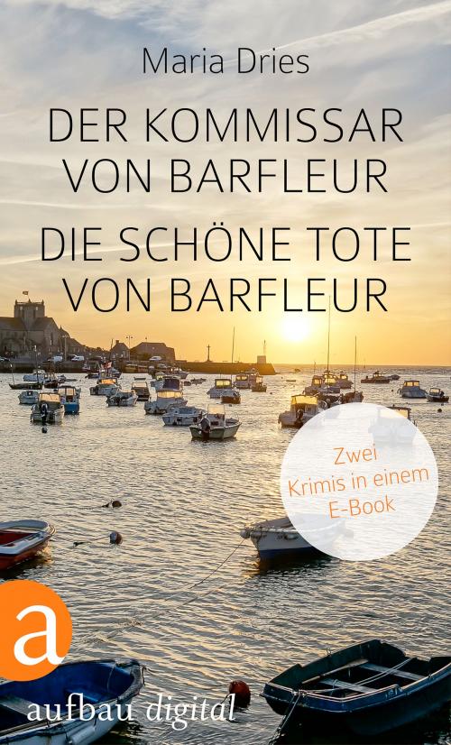 Cover of the book Der Kommissar von Barfleur & Die schöne Tote von Barfleur by Maria Dries, Aufbau Digital