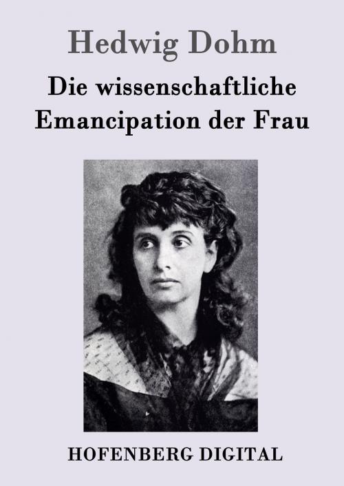 Cover of the book Die wissenschaftliche Emancipation der Frau by Hedwig Dohm, Hofenberg