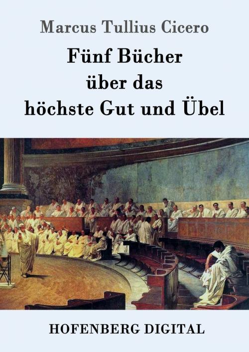 Cover of the book Fünf Bücher über das höchste Gut und Übel by Marcus Tullius Cicero, Hofenberg