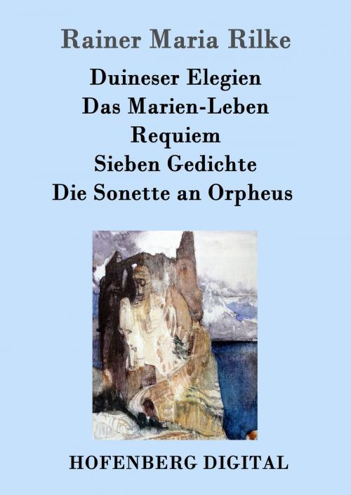 Cover of the book Duineser Elegien / Das Marien-Leben / Requiem / Sieben Gedichte / Die Sonette an Orpheus by Rainer Maria Rilke, Hofenberg