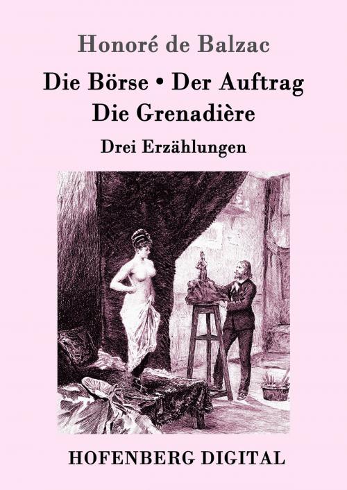 Cover of the book Die Börse / Der Auftrag / Die Grenadière by Honoré de Balzac, Hofenberg
