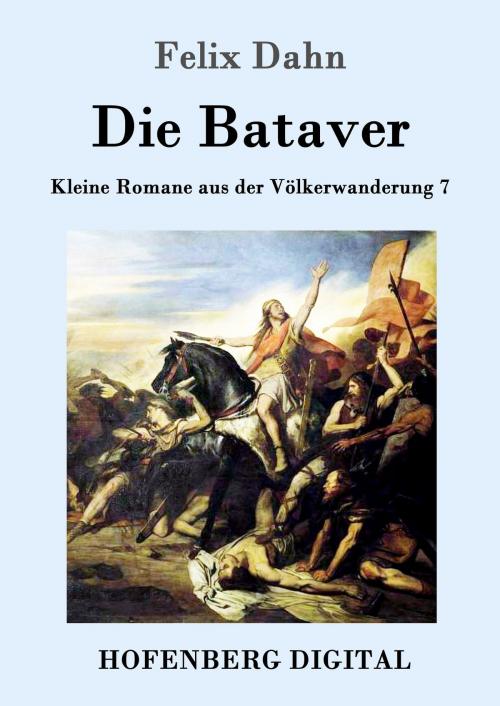 Cover of the book Die Bataver by Felix Dahn, Hofenberg