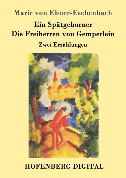 Cover of the book Ein Spätgeborner / Die Freiherren von Gemperlein by Marie von Ebner-Eschenbach, Hofenberg