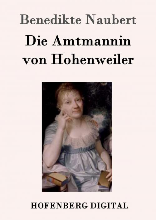 Cover of the book Die Amtmannin von Hohenweiler by Benedikte Naubert, Hofenberg