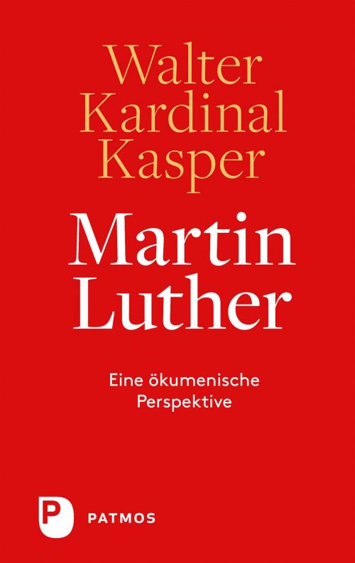 Cover of the book Martin Luther by Walter Kardinal Kasper, Patmos Verlag