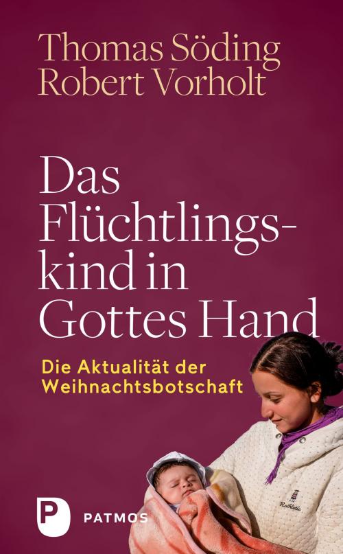 Cover of the book Das Flüchtlingskind in Gottes Hand by Thomas Söding, Robert Vorholt, Patmos Verlag