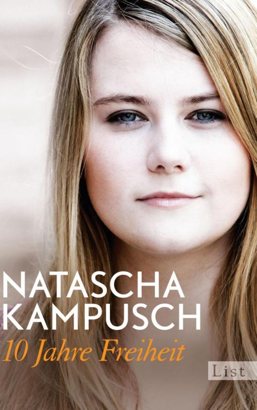 Cover of the book 10 Jahre Freiheit by Natascha Kampusch, Ullstein Ebooks