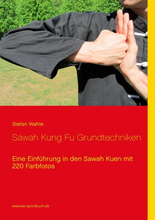 Cover of the book Sawah Kung Fu Grundtechniken by Stefan Wahle, Books on Demand