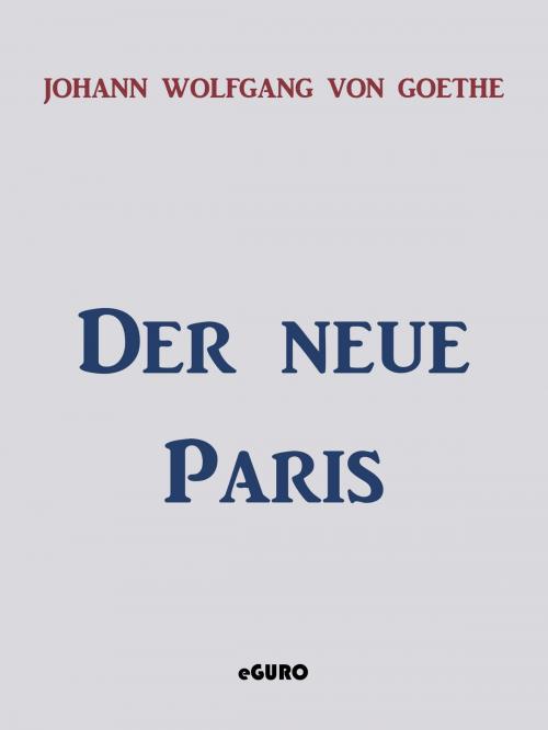 Cover of the book Der neue Paris by Johann Wolfgang von Goethe, Books on Demand