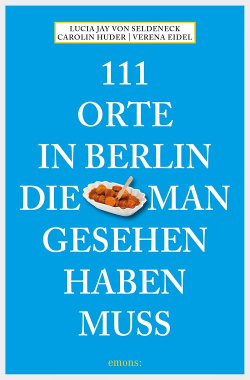 Cover of the book 111 Orte in Berlin, die man gesehen haben muss by Lucia Jay von Seldeneck, Emons Verlag