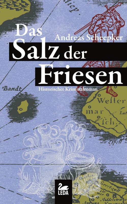 Cover of the book Das Salz der Friesen: Historischer Krimi by Andreas Scheepker, Leda Verlag