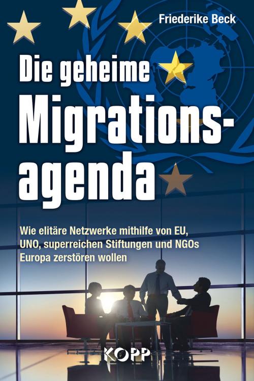 Cover of the book Die geheime Migrationsagenda by Friederike Beck, Kopp Verlag