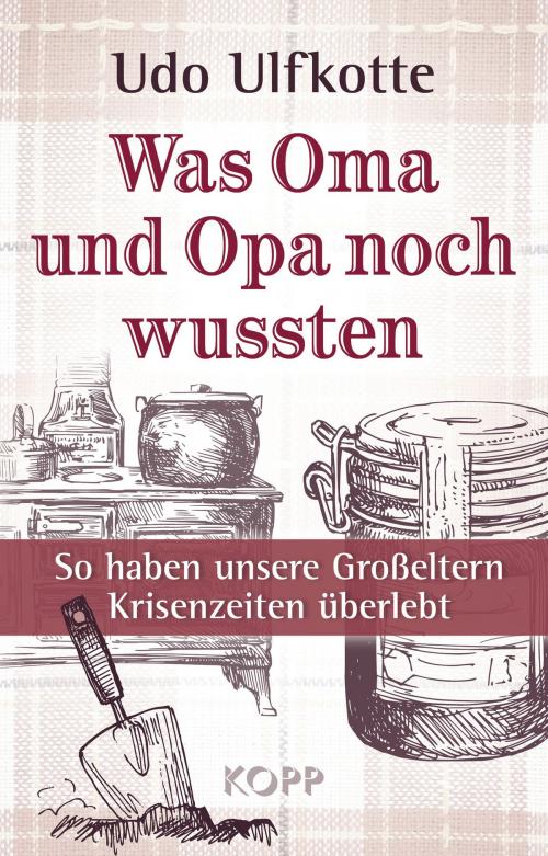 Cover of the book Was Oma und Opa noch wussten by Udo Ulfkotte, Kopp Verlag