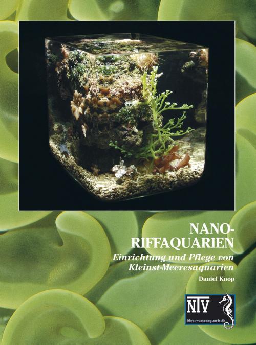 Cover of the book Nano-Riffaquarien by Daniel Knop, Natur und Tier - Verlag