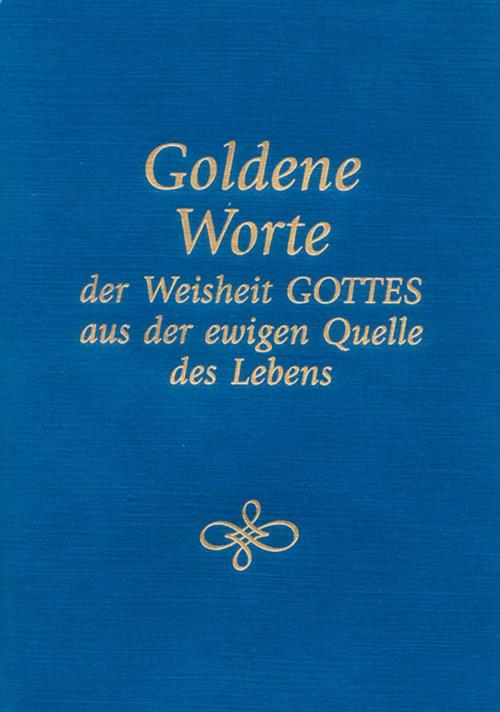Cover of the book Goldene Worte der Weisheit Gottes aus der ewigen Quelle des Lebens by Gabriele, Gabriele-Verlag Das Wort
