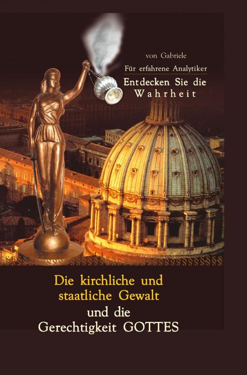 Cover of the book Die kirchliche und staatliche Gewalt und die Gerechtigkeit Gottes by Gabriele, Gabriele-Verlag Das Wort