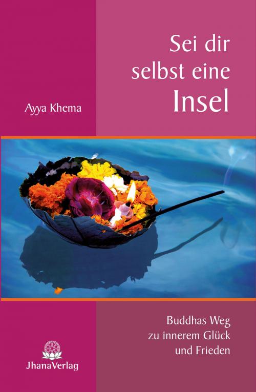 Cover of the book Sei dir selbst eine Insel by Ayya Khema, Jhana Verlag im Buddha-Haus