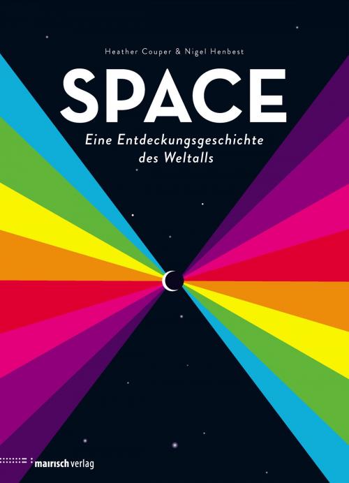 Cover of the book SPACE - Eine Entdeckungsgeschichte des Weltalls by Heather Couper, Nigel Henbest, mairisch Verlag