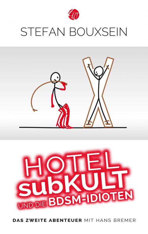 Cover of the book Hotel subKult und die BDSM-Idioten by Stefan Bouxsein, Traumwelt Verlag