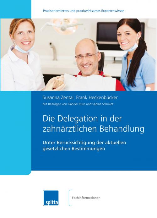 Cover of the book Die Delegation in der zahnärztlichen Behandlung by Susanna Zentai, Frank Heckenbücker, Gabriel Tulus, Sabine Schmidt, Spitta