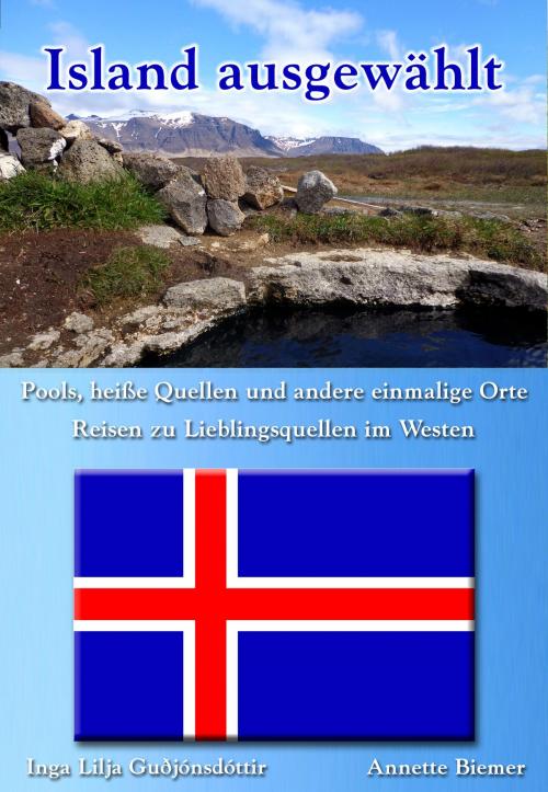 Cover of the book Pools, heiße Quellen und andere einmalige Orte - Reisen zu Lieblingsquellen im Westen by Annette Biemer, Inga Lilja Guðjónsdóttir, mainebook Verlag