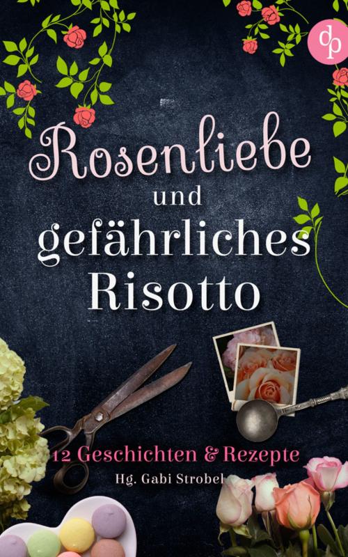 Cover of the book Rosenliebe und gefährliches Risotto by Gabi Strobel, digital publishers