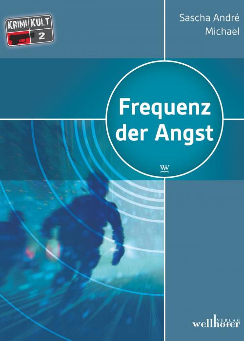 Cover of the book Die Frequenz der Angst: Thriller by Sascha André Michael, Wellhöfer Verlag