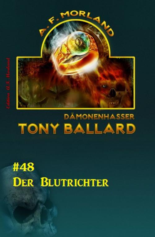 Cover of the book Tony Ballard #48: Der Blutrichter by A. F. Morland, CassiopeiaPress