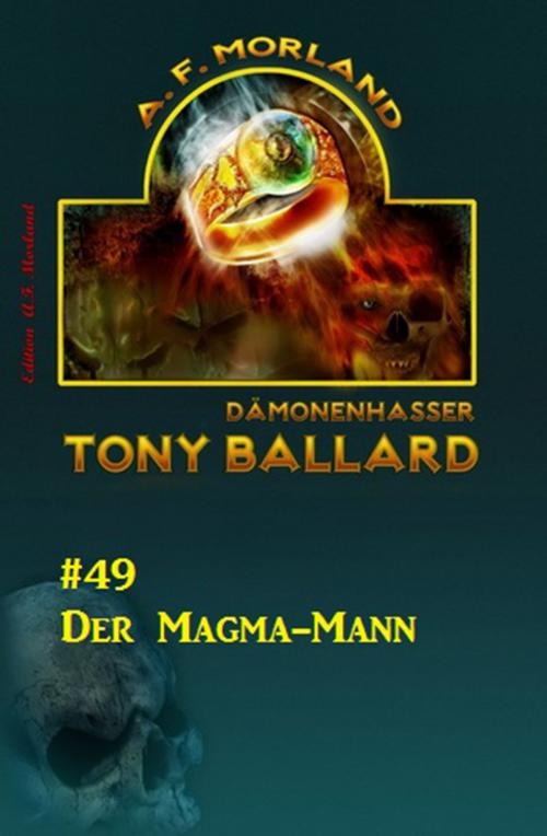 Cover of the book Tony Ballard #49: Der Magma-Mann by A. F. Morland, CassiopeiaPress