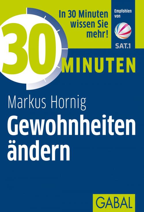 Cover of the book 30 Minuten Gewohnheiten ändern by Markus Hornig, GABAL Verlag